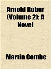 Arnold Robur (Volume 2); A Novel,1153291827,9781153291828