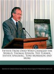 Fifteen From Ohio Who Changed the World Thomas Edison, Ted Turner, Steven Spielberg, Toni Morrison and More,1240935250,9781240935253