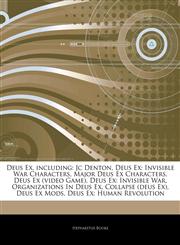 Articles On Deus Ex, including Jc Denton, Deus Ex: Invisible War Characters, Major Deus Ex Characters, Deus Ex (video Game), Deus Ex: Invisible War, Organizations In Deus Ex, Collapse (deus Ex), Deus Ex Mods, Deus Ex: Human Revolution,1244526320,9781244526327