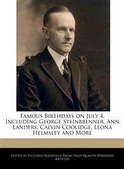 Famous Birthdays on July 4, Including George Steinbrenner, Ann Landers, Calvin Coolidge, Leona Helmsley and More,124103446X,9781241034467