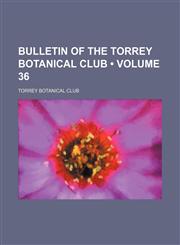 Bulletin of the Torrey Botanical Club (Volume 36),1153967057,9781153967051