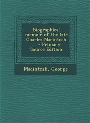 Biographical memoir of the late Charles Macintosh ..  - Primary Source Edition,1293350540,9781293350546