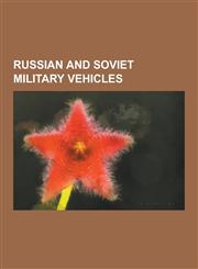Russian and Soviet Military Vehicles Armoured Fighting Vehicles of Russia, Armoured Fighting Vehicles of the Soviet Union, Soviet and Russian Air Def,123063178X,9781230631783
