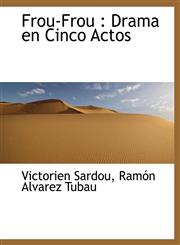 Frou-Frou Drama en Cinco Actos,1115450115,9781115450119
