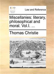 Miscellanies literary, philosophical and moral. Vol.I. ...,1140730398,9781140730392