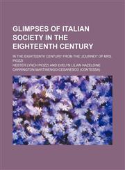 Glimpses of Italian Society in the Eighteenth Century; In the Eighteenth Century From the 'journey' of Mrs. Piozzi,115074619X,9781150746192