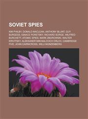 Soviet spies Kim Philby, Donald Maclean, Anthony Blunt, Guy Burgess, Ignace Poretsky, Richard Sorge, Wilfred Burchett, Atomic spies, Mark Zborowski, Walter Krivitsky, Aleksandr Mikhailovich Orlov, Cambridge Five, John Cairncross,1156609534,9781156609538