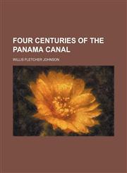 Four Centuries of the Panama Canal,1150553219,9781150553219