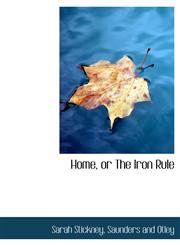 Home, or The Iron Rule,1140589970,9781140589976