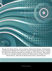 Articles On Bank Of Montreal, including Molson Bank, Standard Chartered Bank Of Canada, First Canadian Place, Bank Of British North America, Bank Of The People, Richard B. Angus, Harris Bank, Bank Of Montreal Head Office, Montreal,1242606092,9781242606090