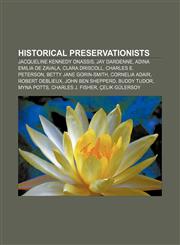 Historical preservationists Jacqueline Kennedy Onassis, Jay Dardenne, Adina Emilia De Zavala, Clara Driscoll, Charles E. Peterson,1155903005,9781155903002