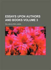 Essays upon authors and books Volume 3,1236003527,9781236003522