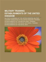 Military training establishments of the United Kingdom Military academies of the United Kingdom,1156781949,9781156781944