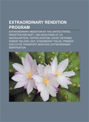 Extraordinary rendition program Extraordinary rendition by the United States, Rendition aircraft, 1993 shootings at CIA Headquarters,115740183X,9781157401834