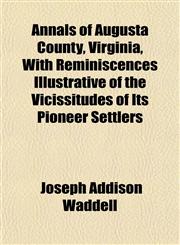 Annals of Augusta County, Virginia, With Reminiscences Illustrative of the Vicissitudes of Its Pioneer Settlers,1152216724,9781152216723