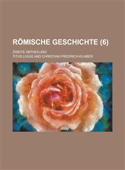 Romische Geschichte; Zweite Abtheilung (6 ),1153531372,9781153531375