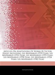Articles On Adaptations Of Works By Victor Hugo, including Les Misérables (1935 Film), Les Misérables (1952 Film), Les Misérables (1995 Film), Les Misérables (1998 Film), Les Misérables (1934 Film), Les Misérables (1982 Film),1244865036,9781244865037