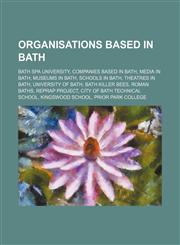 Organisations Based in Bath Bath Royal Literary and Scientific Institution, Zenith Youth Theatre Company, Bath Preservation Trust,115603079X,9781156030790