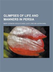 Glimpses of Life and Manners in Persia,1230394184,9781230394183