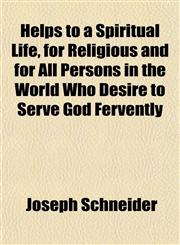 Helps to a Spiritual Life, for Religious and for All Persons in the World Who Desire to Serve God Fervently,1152284746,9781152284746