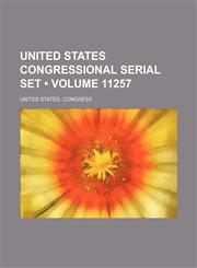 United States Congressional Serial Set (Volume 11257),1154334066,9781154334067