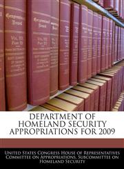 DEPARTMENT OF HOMELAND SECURITY APPROPRIATIONS FOR 2009,1240536208,9781240536207