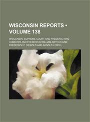 Wisconsin Reports (Volume 138),1153906945,9781153906944