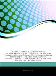 Articles On Christian Biblical Canon, including Deuterocanonical Books, Septuagint, Muratorian Fragment, Council Of Rome, Non-canonical Books Referenced In The Bible, Antilegomena, Intertestamental Period, Authorship Of The Bible,1242723293,9781242723292