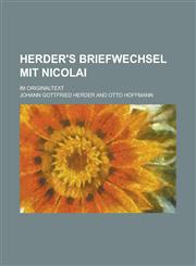 Herder's Briefwechsel Mit Nicolai; Im Originaltext,1234606240,9781234606244