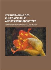 Vertheidigung Des Churbaierische Amortizationsgesetzes,123487170X,9781234871703