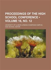 Proceedings of the High School Conference (Volume 16, no. 12),1153951150,9781153951159