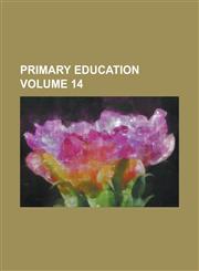 Primary education Volume 14,1236856864,9781236856869
