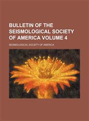 Bulletin of the Seismological Society of America Volume 4,1459038665,9781459038660