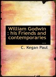 William Godwin his Friends and contemporaries ..,1117557138,9781117557137