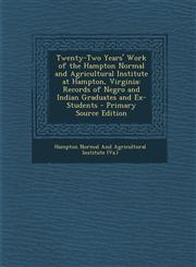 Twenty-Two Years' Work of the Hampton Normal and Agricultural Institute at Hampton, Virginia Records of Negro and Indian Graduates and Ex-Students -,1293874876,9781293874875