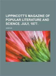 Lippincott's Magazine of Popular Literature and Science. July, 1877. (Volume 20),1153645785,9781153645782