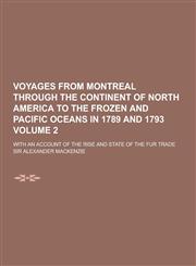 Voyages from Montreal Through the Continent of North America to the Frozen and Pacific Oceans in 1789 and 1793; With an Account of the Rise and State,1230219943,9781230219943