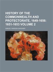 History of the Commonwealth and Protectorate, 1649-1656 Volume 2;  1651-1653,1459081943,9781459081949