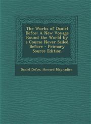 Works of Daniel Defoe A New Voyage Round the World by a Course Never Sailed Before,1287534066,9781287534068