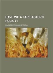 Have We a Far Eastern Policy?,1150347864,9781150347863
