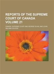 Reports of the Supreme Court of Canada Volume 21,1236873238,9781236873231