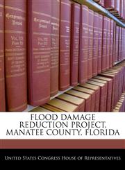 FLOOD DAMAGE REDUCTION PROJECT, MANATEE COUNTY, FLORIDA,1240383827,9781240383825