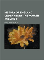 History of England Under Henry the Fourth Volume 4,115500308X,9781155003085