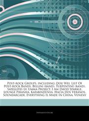 Articles On Post-rock Groups, including Dou Wei, List Of Post-rock Bands, Bellini (band), Turpentine (band), Satellites Lv, Umma Project, I Am David Sparkle, Lounge Piranha, KafabindÃ¼nya, Hacia Dos Veranos, Soundarcade,1243318031,9781243318039