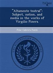 "Altamente teatral" Subject, nation, and media in the works of Virgilio Pinera.,1243817380,9781243817389