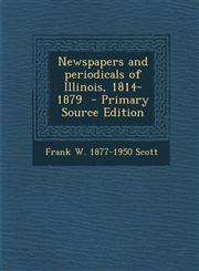 Newspapers and periodicals of Illinois, 1814-1879  - Primary Source Edition,1295638584,9781295638581
