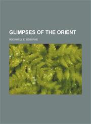 Glimpses of the Orient,1150919817,9781150919817