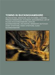 Towns in Buckinghamshire Milton Keynes, Amersham, High Wycombe, Chesham, Princes Risborough, Aylesbury, Beaconsfield,1156796059,9781156796054