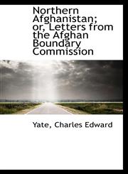 Northern Afghanistan; or, Letters from the Afghan Boundary Commission,1113446684,9781113446688