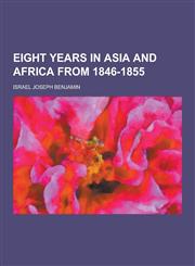 Eight Years in Asia and Africa from 1846-1855,1230311653,9781230311654
